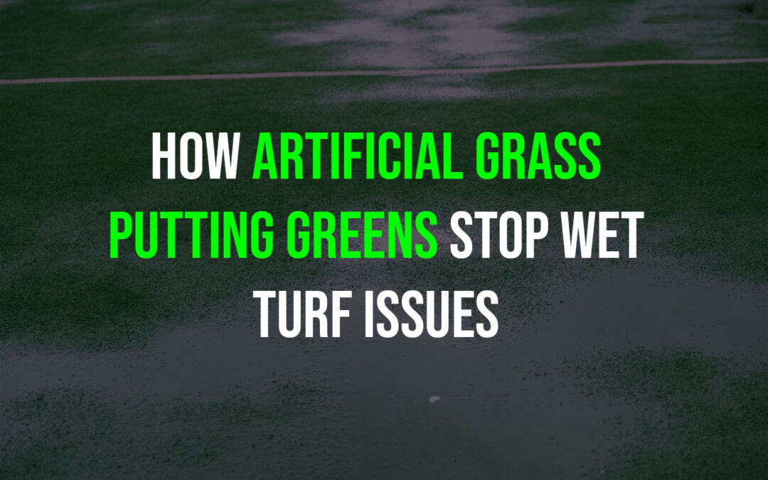 Rainy Weather & Golf Turf Issues: Solved By Artificial Grass Putting Greens in Vacaville
